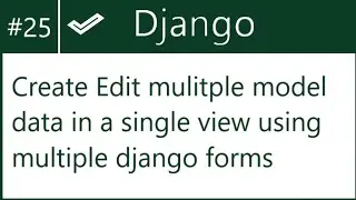 25 | Create/Update data of multiple models in a view using multiple django forms | by Hardik Patel