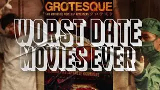 Grotesque | Worst Date Movies Ever