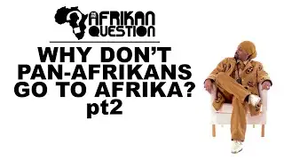 #TPAQ Why Don't Pan-Afrikans Go To Afrika? pt2