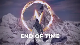 Alan Walker - End of Time (Albert Vishi Remix) ft. K-391 & Ahrix