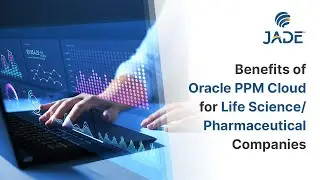 Benefits of Oracle PPM Cloud for Life Science/Pharmaceutical Companies | Jade