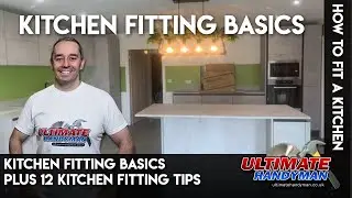 Kitchen fitting basics plus 12 kitchen fitting tips
