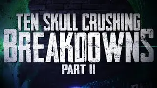 10 Skull Crushing Breakdowns - Part II