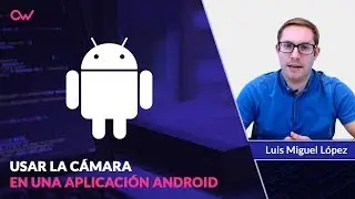 USAR LA CÁMARA EN UNA APLICACIÓN DE ANDROID