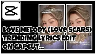 LOVE MELODY (LOVE SCARS) Lyrics Edit with Pictures | CAPCUT Trending Lyrics Edit | CP Tutorials