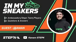 IN MY SNEAKERS - AMAN [STEPN AMBASSADOR]