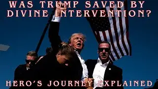 Was Trump SAVED By Divine Intervention? Hero's Journey Explained