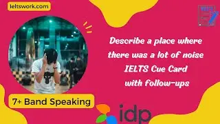 Describe a place where there was a lot of noise IELTS Cue Card | MAY To AUGUST Cue Card 2023