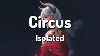 Isolated - Circus (Lyrics)