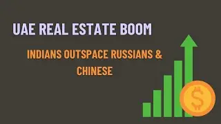 UAE Real Estate Boom. Buyers from Indian outpace Russians & Chinese.