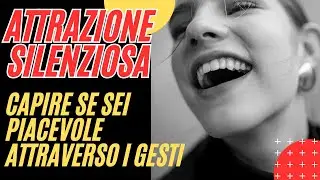 Attrazione Silenziosa Capire se Sei Piacevole Attraverso i Gesti