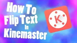How To Flip Text In KineMaster|Ez Tutorial