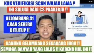 VERIFIKASI SCAN FOTO WAJAH KOK LAMA ? GELOMBANG 41 AKAN SEGERA DITUTUP ! PELUANG LOLOS MAKIN BESAR ?