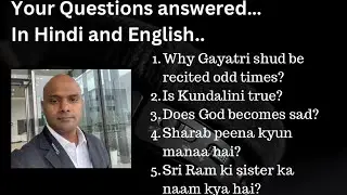 Gayatri; Kundalini; Sharab peena kyun mana hai; Does God becomes sad?
