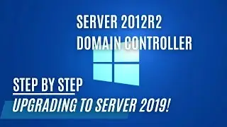 Upgrading A Server 2012 R2 Domain Controller To Server 2019!