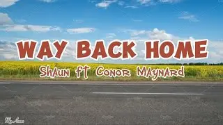 WAY BACK HOME_Shaun ft Conor Maynard (Lyric Video)