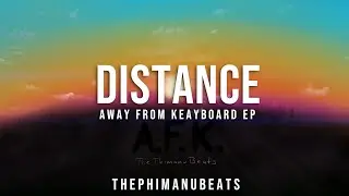 DISTANCE - Away From Keyboard EP | ThePhimanuBeats