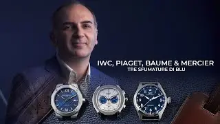 IWC | Piaget | Baume & Mercier - Tre Sfumature di Blu (ITA with ENG Subs)