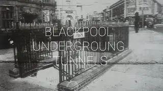 BLACKPOOL UNDERGROUND TUNNELS