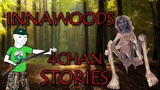8 EVIL Innawoods Stories | 4Chan /x/ Greentext