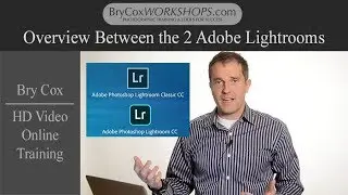 Overview, NEW Adobe Lightroom CC vs Adobe Lightroom Classic CC– BryCoxWORKSHOPS.com