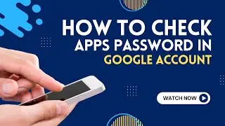 How To Check all Apps Passwords In Google Account?