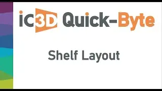 IC3D QuickByte: Shelf Layout