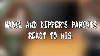 Dipper and Mabel's parents react to HIS. Read discription pls.(dipcifica ofc)