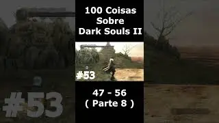 100 Coisas Sobre Dark Souls 2 - Parte 8 #darksouls2    #shorts