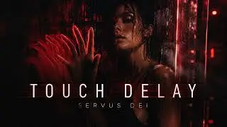 Touch Delay | Servus Dei