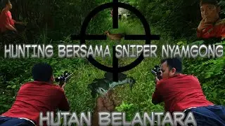 SEREM!!! HUTAN BELANTARA, HUNTING AYAM AYAMAN BERSAMA SNIPER NYAMGONG