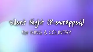 for KING & COUNTRY - Silent Night (Rewrapped) [Lyric Video]