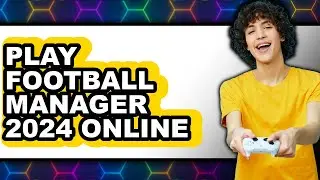 How to Play Football Manager 2024 Online (New Features in FM 2025)