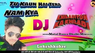 Tu Kaun Hai Tera Naam Kya|Matal Dance Dholki Mix|DjLokesh Kohre Balaghat Borigaon