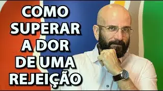 COMO SUPERAR A DOR DE UMA REJEIÇÃO AMOROSA  | Marcos Lacerda, psicólogo