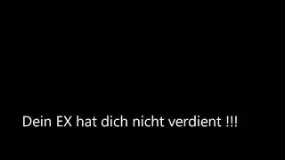 Dein EX hat dich nicht verdient !!!
