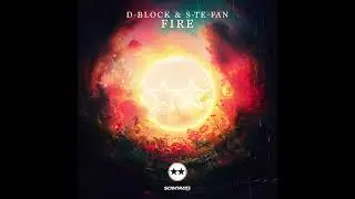 D-Block & S-te-Fan - Fire (Original Mix)