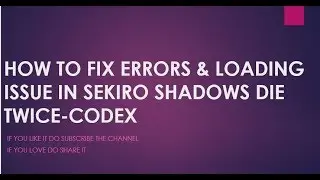 HOW TO FIX ERRORS & LOADING ISSUE IN SEKIRO SHADOWS DIE TWICE-CODEX