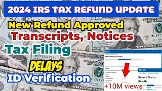 2024 IRS TAX REFUND UPDATES - NEW Refunds Approved,Transcripts, Notices, Delays, Tax Filing