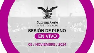 Sesión del Pleno de la #SCJN 05 de noviembre 2024