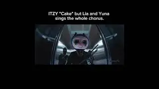 ITZY "Cake" but Lia and Yuna sings the whole chorus #itzy #yeji #ryujin #lia #chaeryeong #kpop #yuna