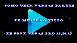 como unir varios fragmentos de musica o video en SONY VEGAS PRO 13,14,15 2017