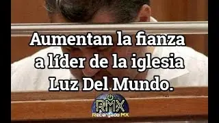 Fianza de 50 mdd a líder de la iglesia la Luz Del Mundo