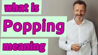Popping | Meaning of popping 📖