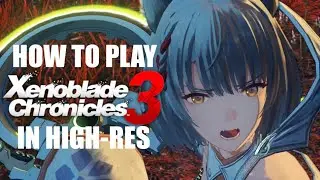 How To Play Xenoblade Chronicles 3 in High Resolution on Ryujinx and Yuzu | Switch Emulation
