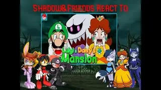 Shadow&Friends React To: Luigi & Daisy's Mansion