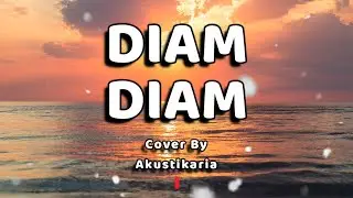 Diam Diam Lirik - (Akustikaria Cover+ Lirik)