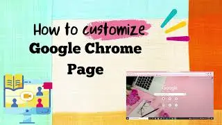 How to Create and Customize Google Chrome Page #googlepage #customize