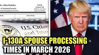 I-130A Spouse Processing Times in March 2026 | US Immigration News 2026 | USCIS
