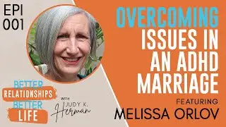 Episode 001: The Effects of ADHD on Marriage I Podcast with Melissa Orlov and Judy K Herman